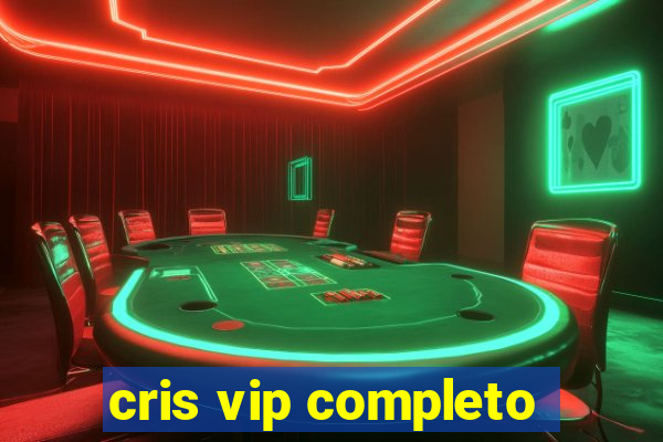 cris vip completo